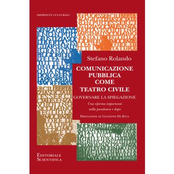Comunicazione pubblica come teatro civile. Governare la spiegazione. Una riforma importante nella pandemia e dopo