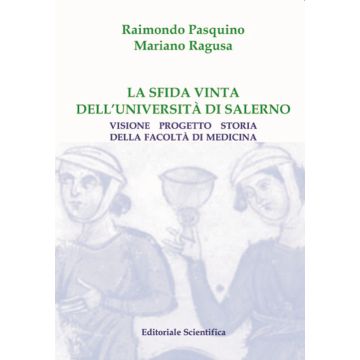 La sfida vinta dell'Università di Salerno. Visione, progetto, storia della Facoltà di Medicina