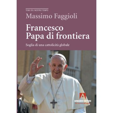 Francesco papa di frontiera. Soglia di una cattolicità globale