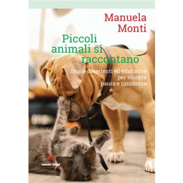 Piccoli animali si raccontano. Storie divertenti ed educative per vincere paura e timidezza