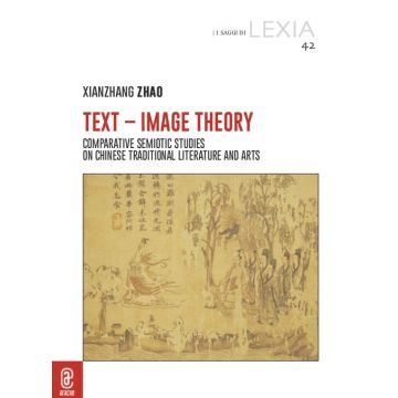 Text-Image Theory. Comparative Semiotic Studies on Chinese Traditional Literature and Arts