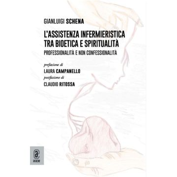 L'assistenza infermieristica tra bioetica e spiritualità. Professionalità e non confessionalità