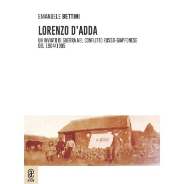 Lorenzo D'Adda. Un inviato di guerra nel conflitto russo-giapponese del 1904/1905