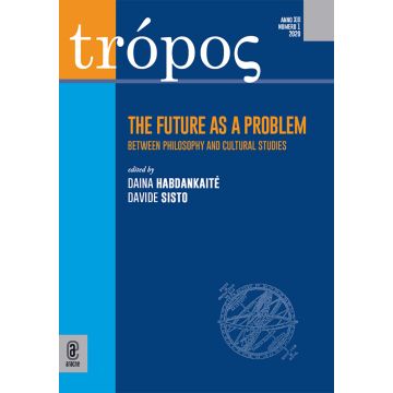 Trópos. Rivista di ermeneutica e critica filosofica (2020). Vol. 1: The future as a problem. Between philosophy and cultural studies