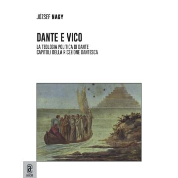 Dante e Vico. La teologia politica di Dante. Capitoli della ricezione dantesca