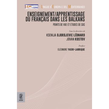 Enseignement/apprentissage du français dans les Balkans. Points de vue et études de cas