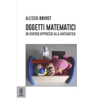Oggetti matematici. Un diverso approccio alla matematica