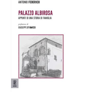 Palazzo Albirosa. Appunti di una storia di famiglia