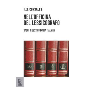 Nell'officina del lessicografo. Saggi di lessicografia italiana