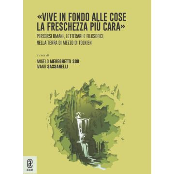 «Vive in fondo alle cose la freschezza più cara». Percorsi umani, letterari e filosofici nella Terra di Mezzo di Tolkien