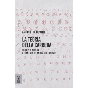 La teoria della carruba. Con brevi accenni a come non ho imparato a cucinare