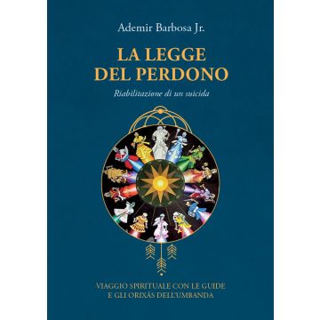 La legge del perdono. Riabilitazione di un suicida. Viaggio spirituale con le guide e gli Orixás dell'umbanda