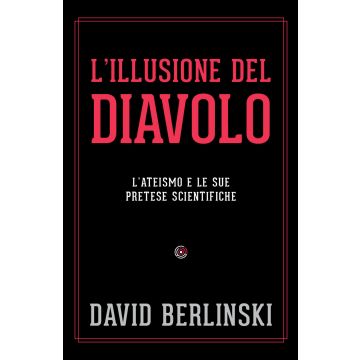 L'illusione del diavolo. L'ateismo e le sue pretese scientifiche