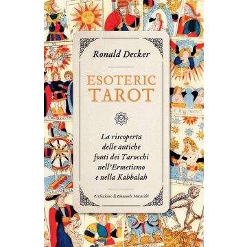 Esoteric tarot. La riscoperta delle antiche fonti dei tarocchi nell'ermetismo e nella Kabbalah