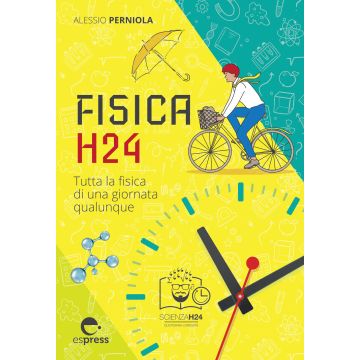 Fisica H24. Tutta la fisica di una giornata qualunque