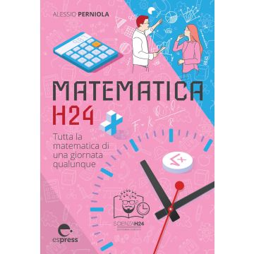 Matematica h24. Tutta la matematica di una giornata qualunque