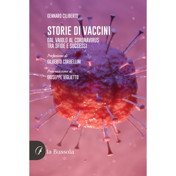 Storie di vaccini. Dal vaiolo al Coronavirus. Tra sfide e successi