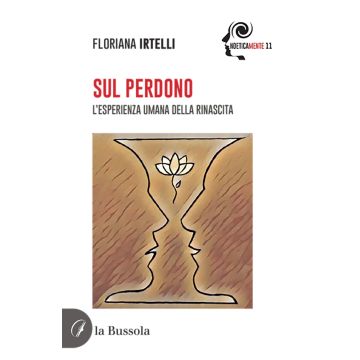 Sul perdono. L'esperienza umana della rinascita