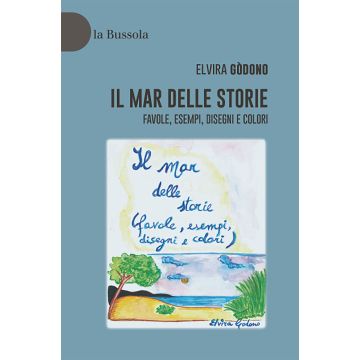 Il mar delle storie. Favole, esempi, disegni e colori