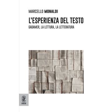 L'esperienza del testo. Gadamer, la lettura, la letteratura