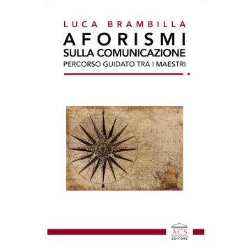 Aforismi sulla comunicazione. Percorso guidato tra i maestri. Ediz. integrale