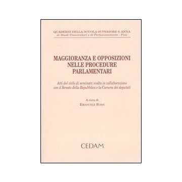 Maggioranza e opposizioni nelle procedure parlamentari. Atti del ciclo di seminari svolto in collaborazione con il Senato della Repubblica e la Camera dei deputati