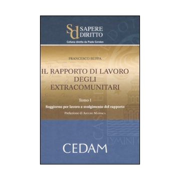 Il rapporto di lavoro degli extracomunitari. Vol. 1: Soggiorno per lavoro e svolgimento del rapporto