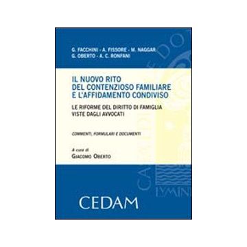 Il nuovo rito del contenzioso familiare e l'affidamento condiviso. Le riforme del diritto di famiglia viste dagli avvocati. Commenti, formulari e documenti