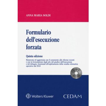 Formulario dell'esecuzione forzata 5/ed. Con CD-ROM  (Aggiornato con il commento alle Riforme recenti e con la formulazione degli Atti, del Giudice dell'Esecuzione e del Delegato, funzionali all'espletame... )