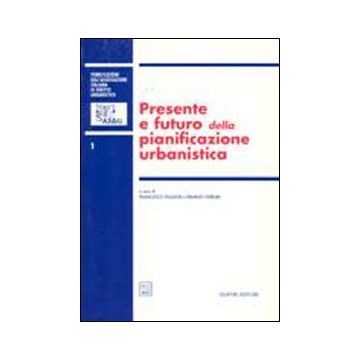 Presente e futuro della pianificazione urbanistica. Atti del 2º Convegno nazionale (Napoli, 16-17 ottobre 1998)