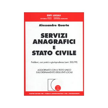 Servizi anagrafici e stato civile. Problemi, casi pratici e giurisprudenza (sent. 500/99). Aggiornamento con il Testo Unico sull'ordinamento degli enti locali