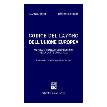 Codice del lavoro dell'Unione Europea. Annotato con la giurisprudenza della Corte di Giustizia. Aggiornato a luglio 2002
