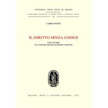 Il diritto senza codice. Uno studio sul sistema penale europeo vigente