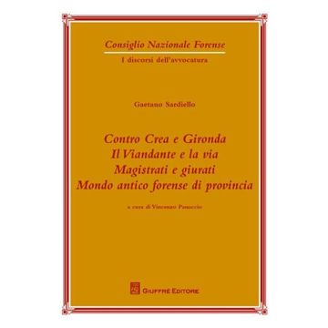 Contro Crea e Gironda. Il viandante e la via. Magistrati e giurati. Mondo antico forense di provincia