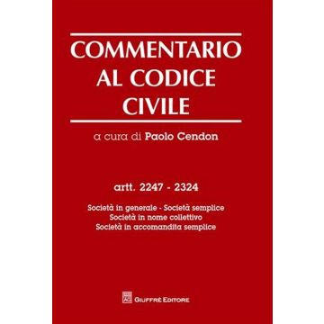 Commentario al codice civile. Artt. 2247-2324: Società in generale. Società semplice. Società in nome collettivo. Società in accomandita semplice