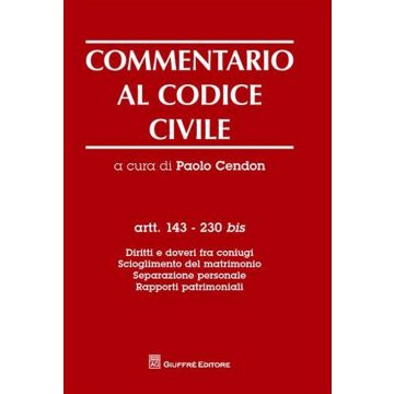 Commentario al codice civile. Artt. 143-230 bis: Diritti e doveri fra coniugi. Scioglimento del matrimonio. Separazione personale. Rapporti patrimoniali
