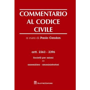 Commentario al codice civile. Artt. 2363-2396: Società per azioni. Assemblea, amministratori