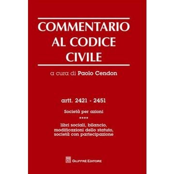 Commentario al codice civile. Artt. 2421-2451: Società per azioni. Vol. 4: Libri sociali, bilancio, modificazioni dello statuto. Società con partecipazione