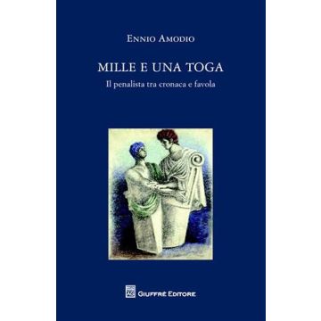 Mille e una toga. Il penalista tra cronaca e favola