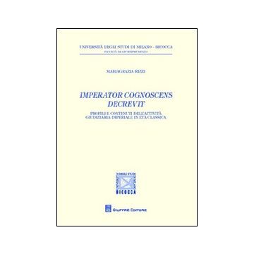 Imperator cognoscens decrevit. Profili e contenuti dell'attività giudiziaria imperiale in età classica