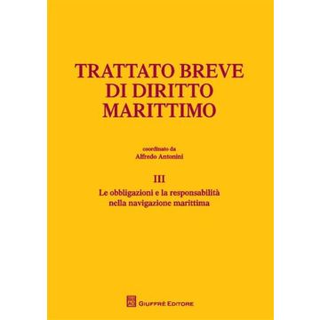 Trattato breve di diritto marittimo. Vol. 3: Le obbligazioni e la responsabilità nella navigazione marittima