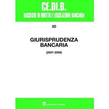 Giurisprudenza bancaria. Impresa, contratti, titoli, disciplina penale, rapporti di lavoro, disciplina fiscale. Anni 2007-2009