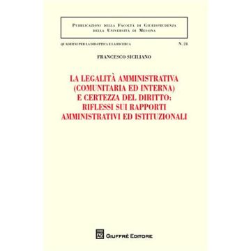 La legalità amministrativa (comunitaria ed interna) e certezza del diritto: riflessi sui rapporti amministrativi ed istituzionali