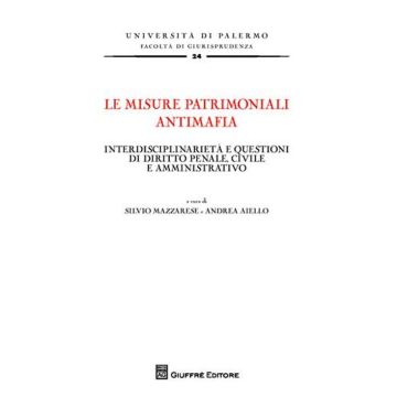 Le misure patrimoniali antimafia. Interdisciplinarietà e questioni di diritto penale, civile e amministrativo