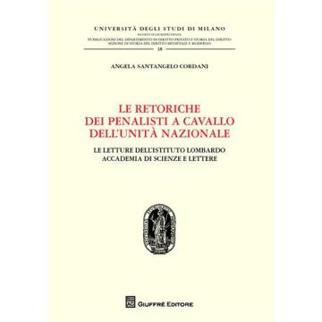 Le retoriche dei penalisti a cavallo dell'Unità nazionale. Le lettere dell'Istituto lombardo. Accademia di scienze e lettere