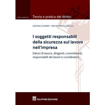 I soggetti responsabili della sicurezza sul lavoro nell'impresa. Datori di lavoro, dirigenti, committenti, responsabili dei lavori e coordinatori