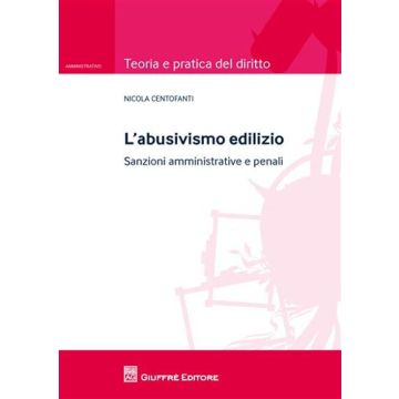 L'abusivismo edilizio. Sanzioni amministrative e penali