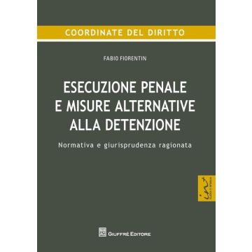Esecuzione penale e misure alternative alla detenzione. Normativa e giurisprudenza ragionata