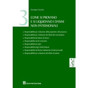 Come si provano e si liquidano i danni non patrimoniali. Vol. 3