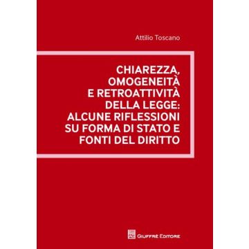 Chiarezza, omogeneità e retroattività della legge. Alcune riflessioni su forma di stato e fonti del diritto